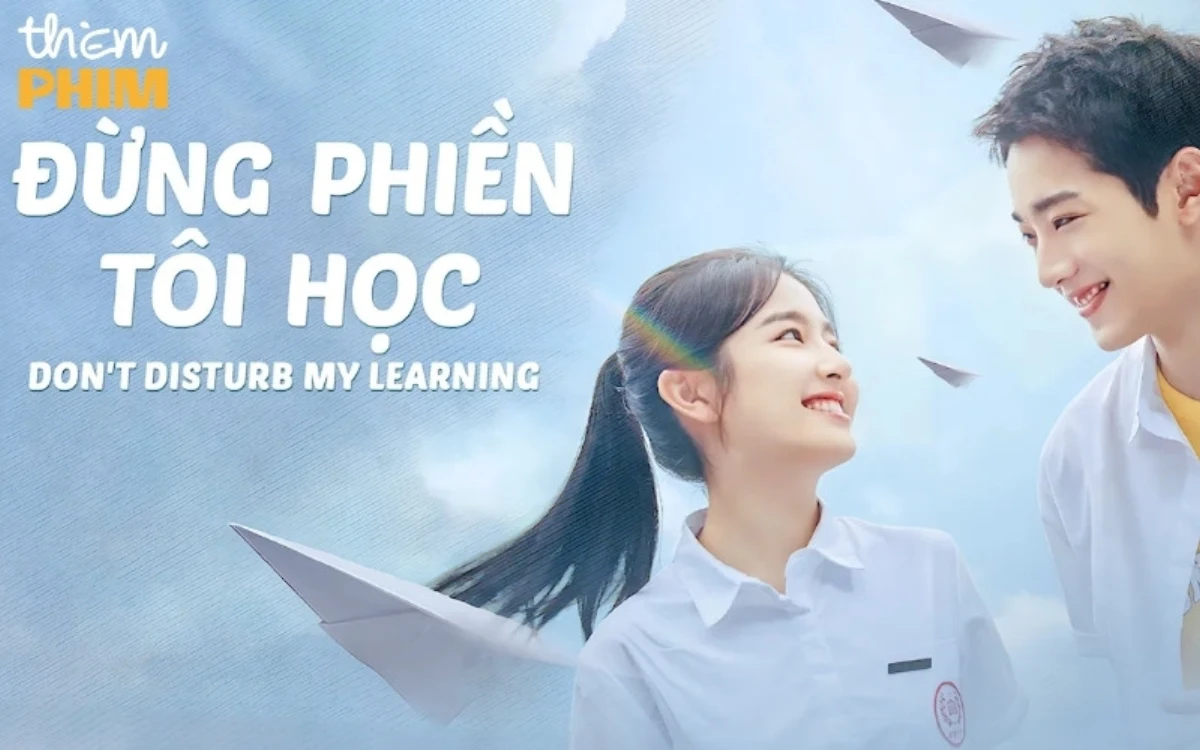 Phim học đường Trung Quốc Đừng Phiền Tôi Học